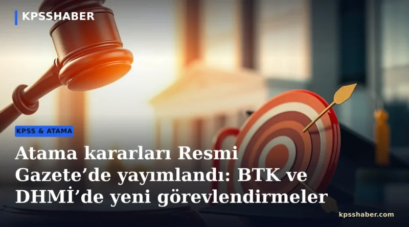 Atama kararları kapsamında BTK üyeliklerine yapılan görevlendirmeler