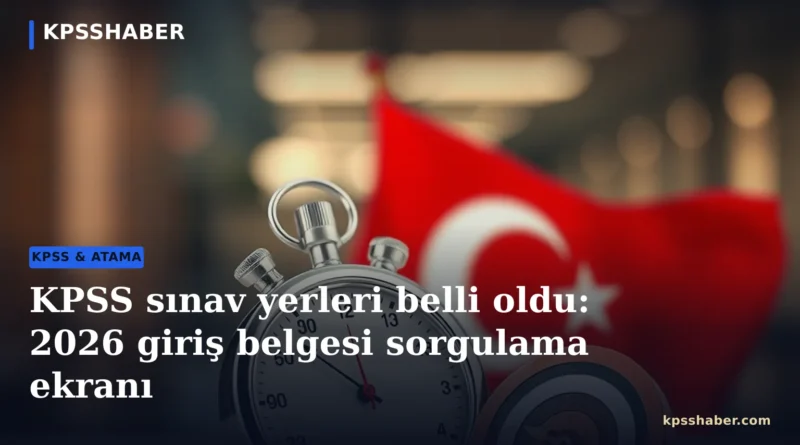 KPSS sınav yerleri ve ÖSYM sınav giriş belgesi duyurusu