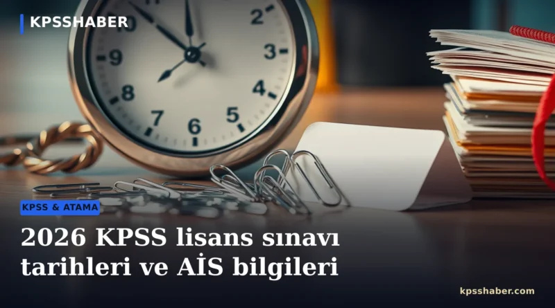 2026 KPSS lisans sınavı ve ÖSYM AİS bilgileri
